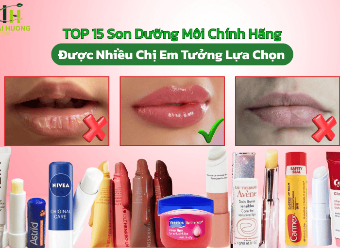 TOP 15 Son Dưỡng Môi Chính Hãng Được Nhiều Chị Em Tin Tưởng Lựa Chọn