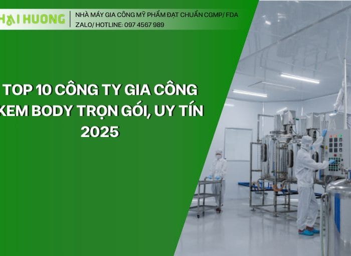 top 10 công ty gia công kem body trọn gói, uy tín 2025